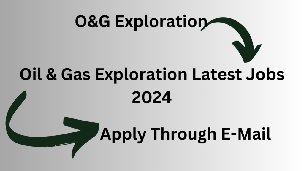 Oil and Gas Exploration Latest Jobs 2024