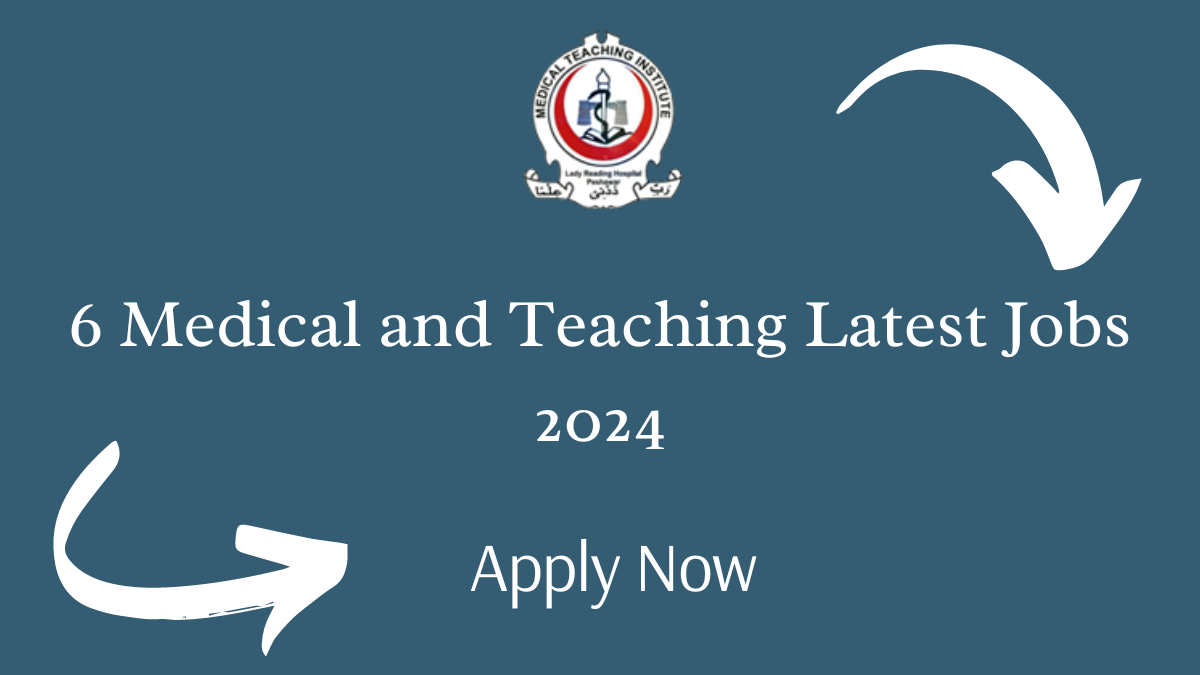 6 Medical and Teaching Latest Jobs 2024