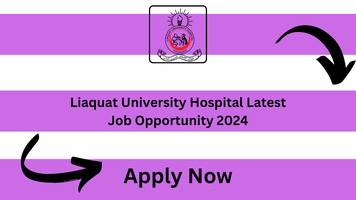 Liaquat University Hospital Latest Job Opportunity 2024