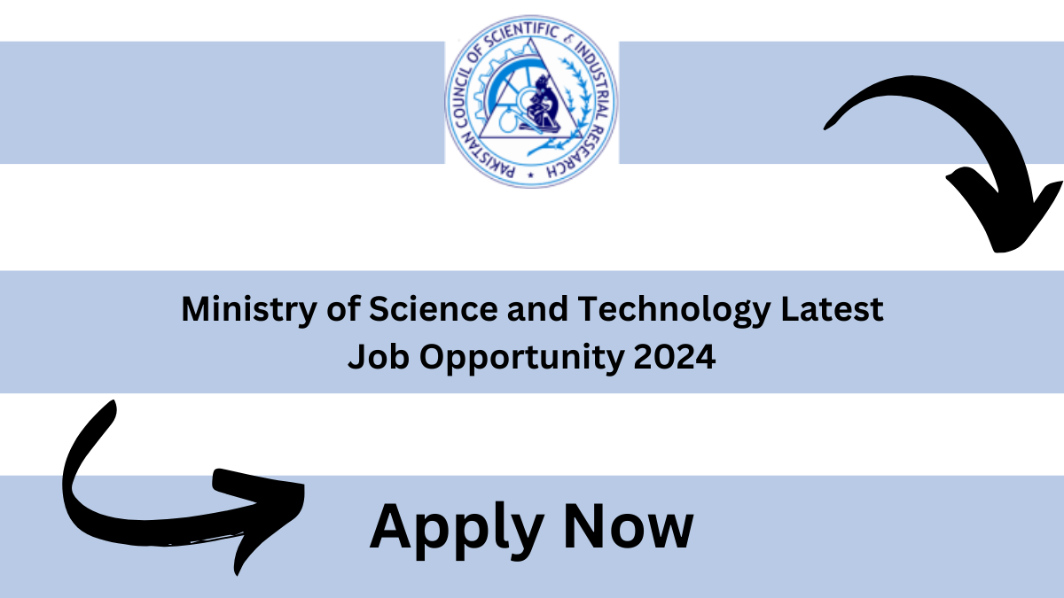 Ministry of Science and Technology Latest Job Opportunity 2024