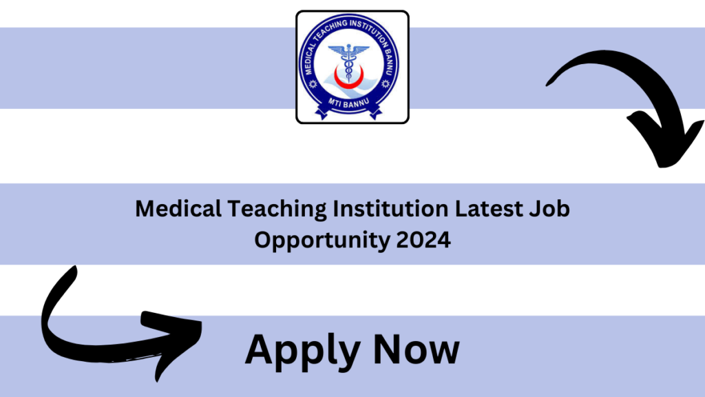 Medical Teaching Institution Latest Job Opportunity 2024