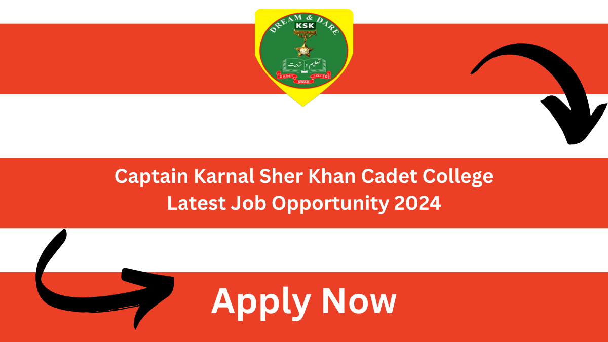 Captain Karnal Sher Khan Cadet College Latest Job Opportunity 2024